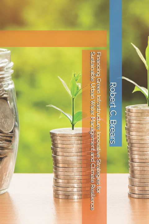Kniha Financing Green Infrastructure Robert C. Brears