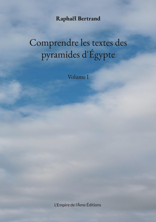 Kniha Comprendre les textes des pyramides d'Égypte Éditions L'Empire de l'Âme