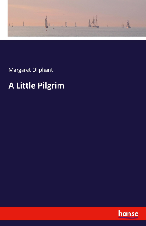 Libro A Little Pilgrim Margaret Oliphant