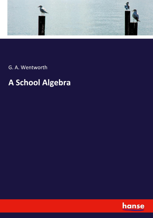 Kniha A School Algebra G. A. Wentworth