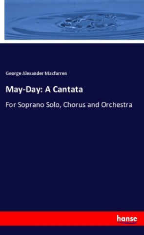 Kniha May-Day: A Cantata George Alexander Macfarren