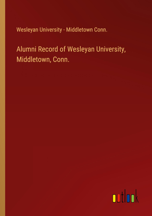 Libro Alumni Record of Wesleyan University, Middletown, Conn. 