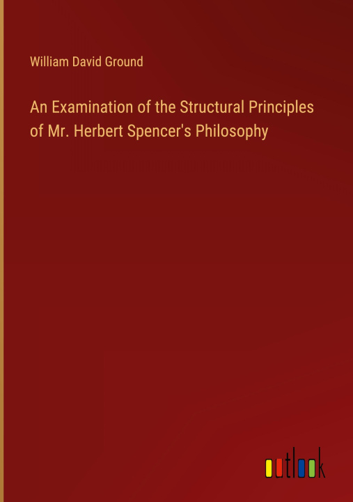 Libro An Examination of the Structural Principles of Mr. Herbert Spencer's Philosophy 