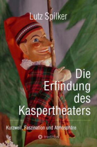 Kniha Die Erfindung des Kaspertheaters Lutz Spilker