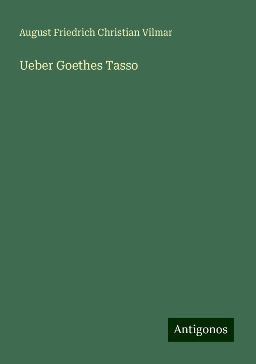 Kniha Ueber Goethes Tasso August Friedrich Christian Vilmar