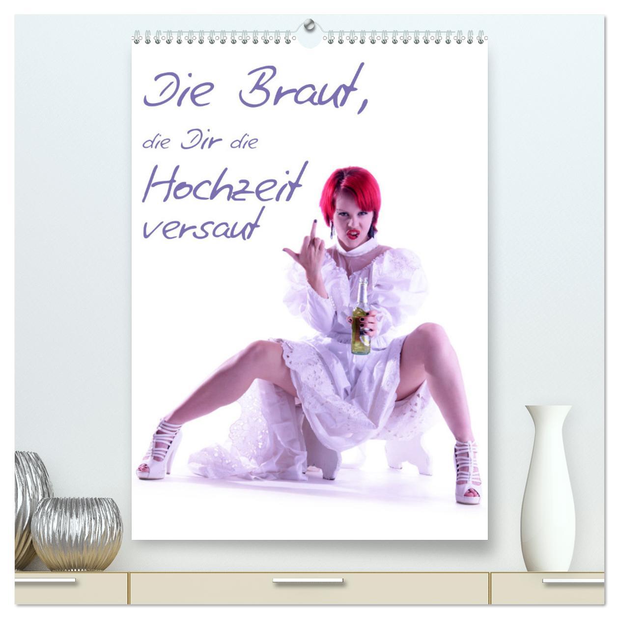 Календар/тефтер Die Braut, die Dir die Hochzeit versaut (hochwertiger Premium Wandkalender 2026 DIN A2 hoch), Kunstdruck in Hochglanz Calvendo