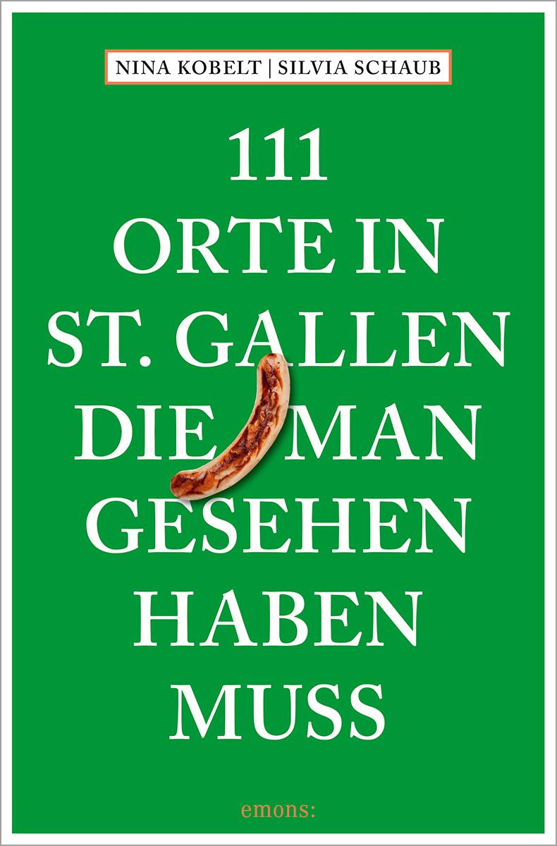 Libro 111 Orte in St. Gallen, die man gesehen haben muss Nina Kobelt