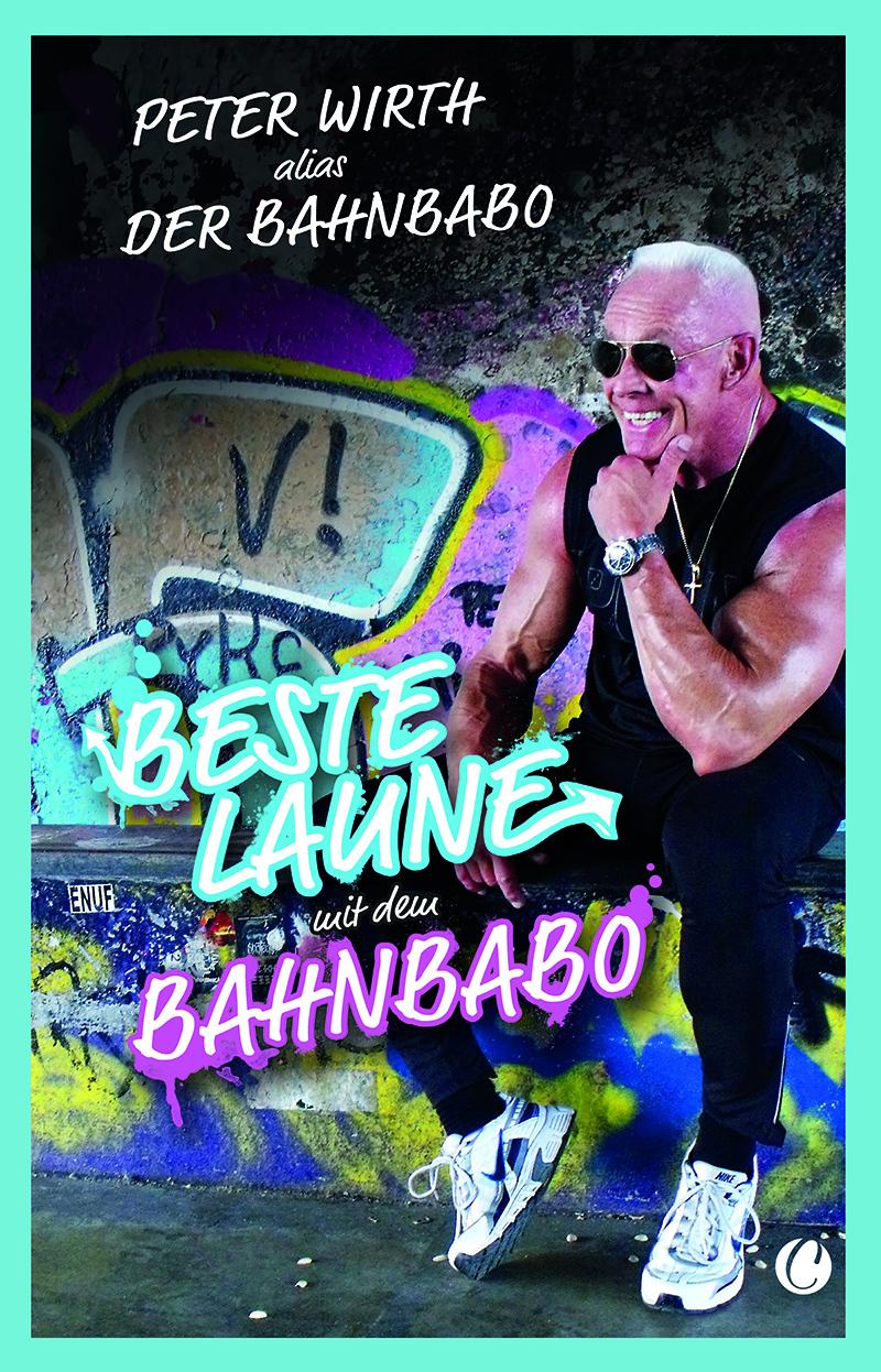 Kniha Beste Laune mit dem Bahnbabo Peter "Der Bahnbabo" Wirth
