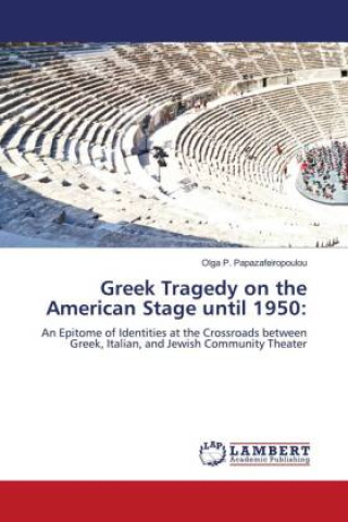Kniha Greek Tragedy on the American Stage until 1950: Olga P. Papazafeiropoulou