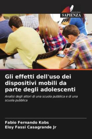Libro Gli effetti dell'uso dei dispositivi mobili da parte degli adolescenti Eloy Fassi Casagrande Jr
