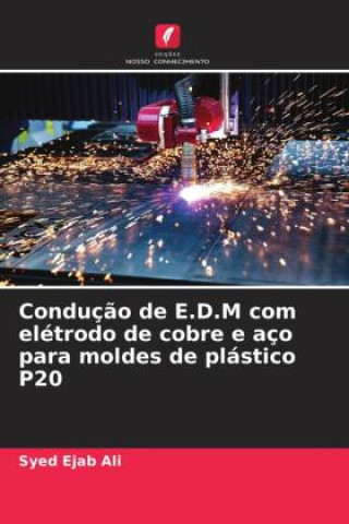 Kniha Conduç?o de E.D.M com elétrodo de cobre e aço para moldes de plástico P20 Syed Ejab Ali