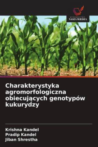 Kniha Charakterystyka agromorfologiczna obiecuj?cych genotypów kukurydzy Pradip Kandel
