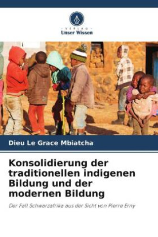 Книга Konsolidierung der traditionellen indigenen Bildung und der modernen Bildung Dieu Le Grace Mbiatcha
