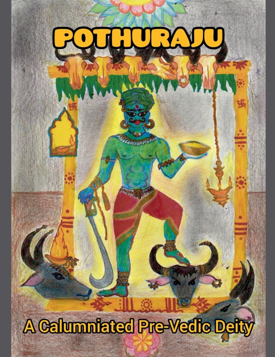 Kniha POTHURAJU, A Calumniated Pre-Vedic Deity Gautham S