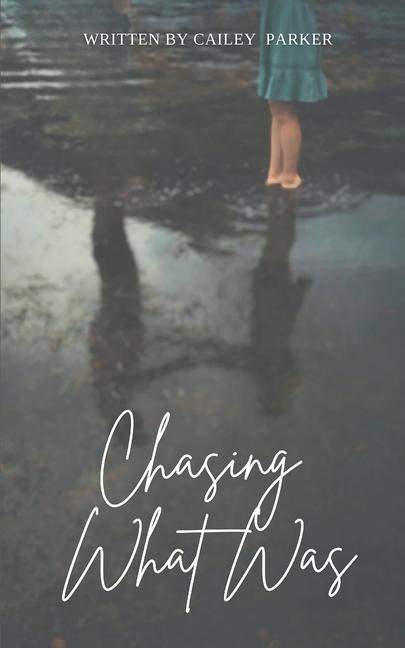 Книга Chasing What Was Cailey Parker