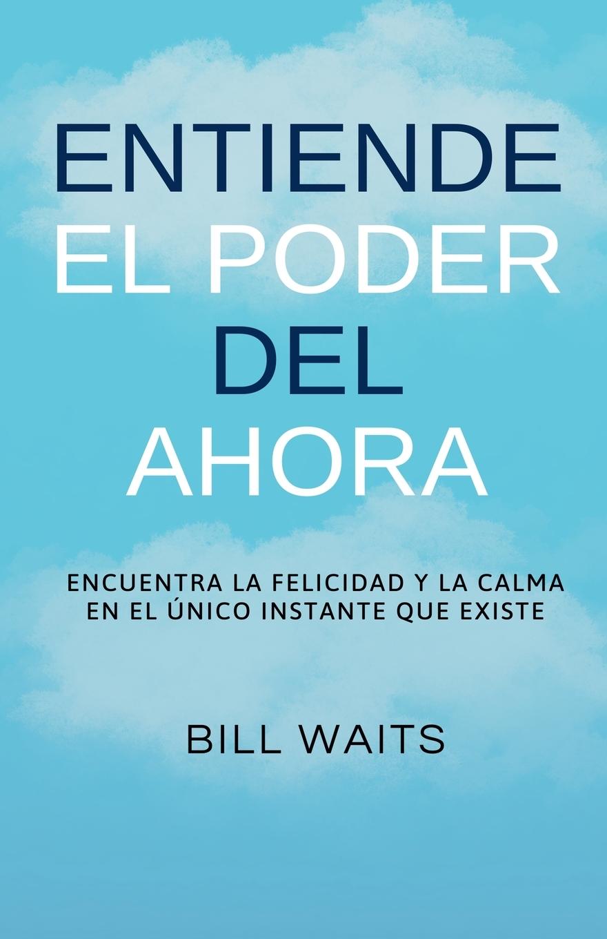Kniha Entiende el Poder del Ahora Bill Waits