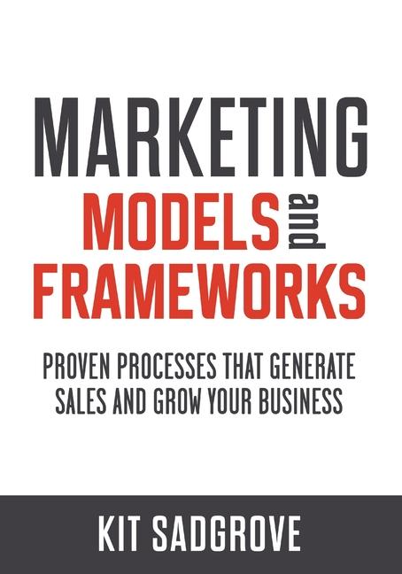 Kniha Marketing Models and Frameworks Kit Sadgrove