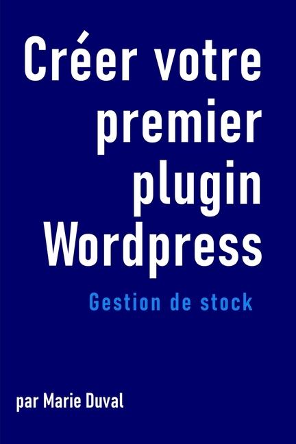 Kniha Créer votre premier plugin wordpress Marie Duval