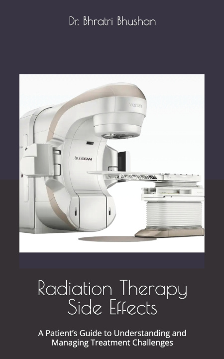 Knjiga Radiation Therapy Side Effects Dr. Bhratri Bhushan
