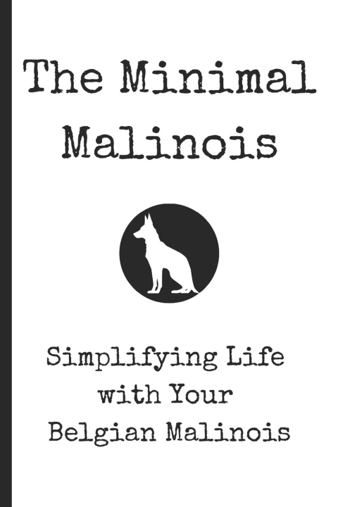 Knjiga The Minimal Malinois Min. Mal. K9