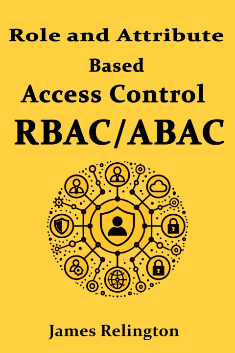 Kniha Role and Attribute Based Access Control (RBAC/ABAC) James Relington