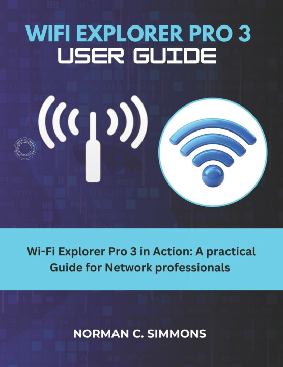 Libro Wifi Explorer Pro 3 User Guide NORMAN C. SIMMONS