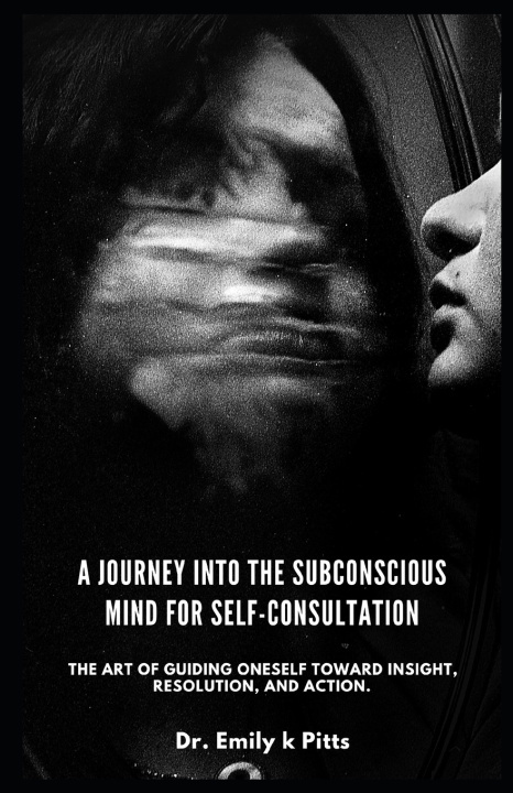 Libro A Journey into the Subconscious Mind For Self-Consultation Dr. Emily k Pitts