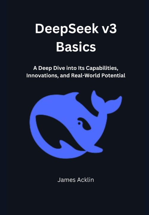 Kniha DeepSeek v3 Basics James Acklin