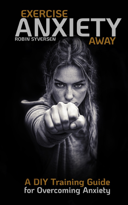 Книга Exercise Anxiety Away Robin Syversen