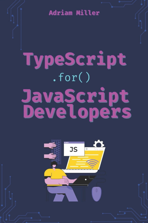 Knjiga TypeScript for JavaScript Developers Adriam Miller