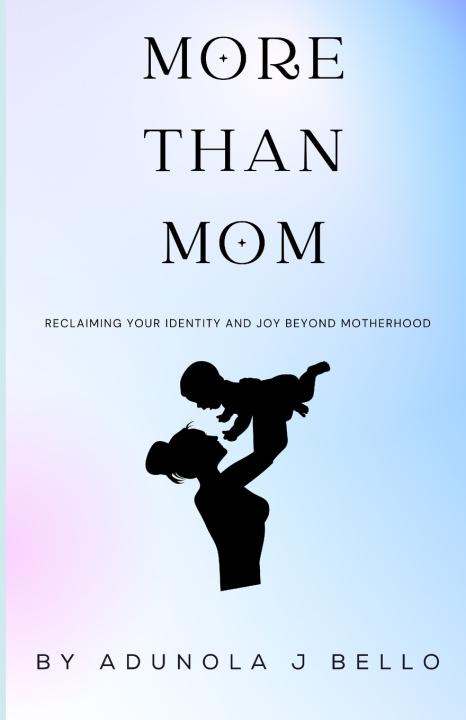 Kniha More Than Mom Adunola J Bello