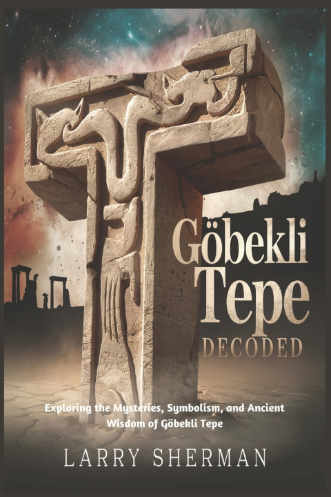 Kniha Göbekli Tepe Decoded Larry Sherman