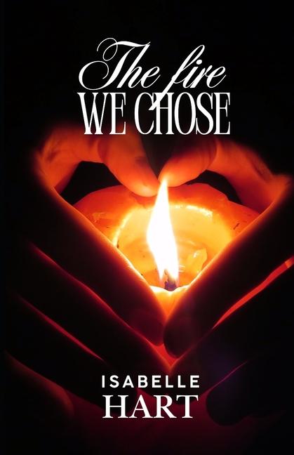 Kniha The Fire We Chose Isabelle Hart