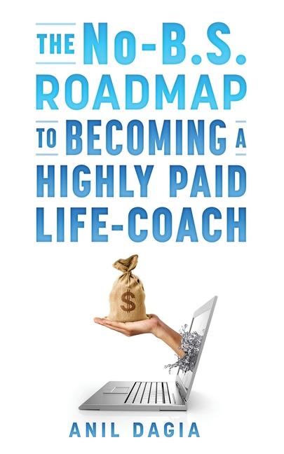 Libro The No-B.S. Roadmap To Becoming A Highly Paid Coach Anil Dagia