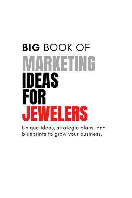 Книга The Big Book of Unique Marketing Ideas For Jewelers and Stores 