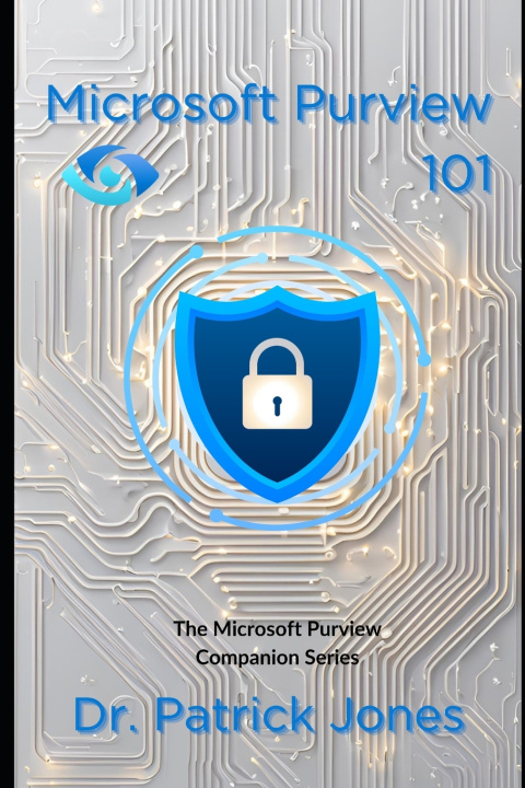 Knjiga Microsoft Purview 101 Patrick Jones