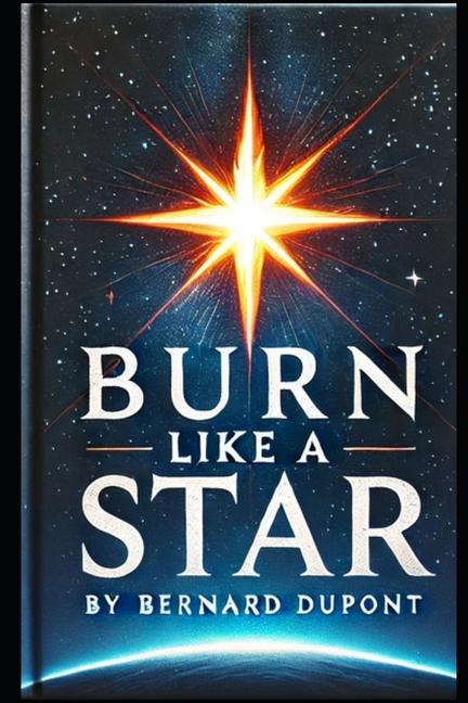 Kniha Burn Like A Star Bernard Dupont