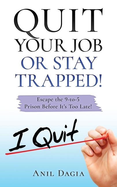 Kniha Quit Your Job Or Stay Trapped! Anil Dagia