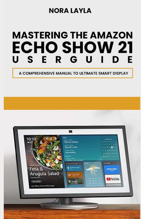 Kniha Mastering The Amazon Echo Show 21 User Guide Nora Layla
