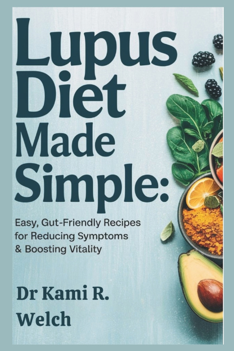 Knjiga Lupus Diet Made Simple Dr Kami R. Welch