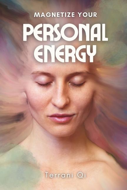 Книга Magnetize Your Personal Energy Terrani Qi
