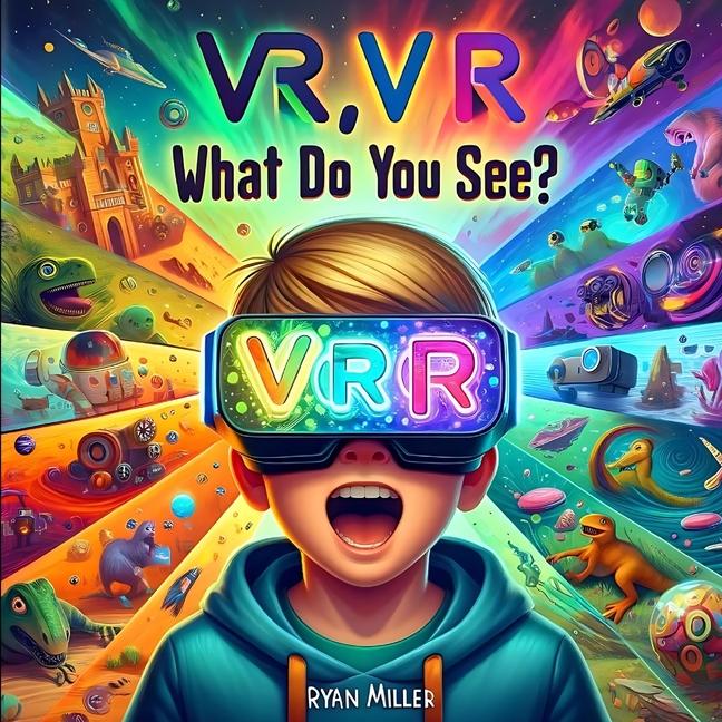 Kniha VR, VR, What Do You See? Ryan Miller