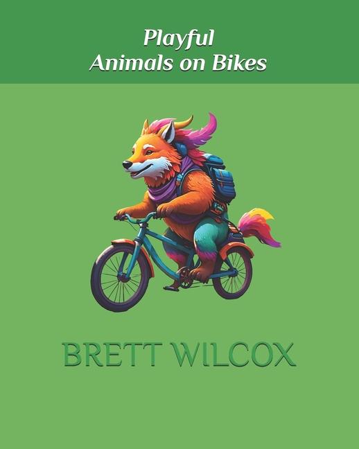 Kniha Playful Animals on Bikes Brett Wilcox