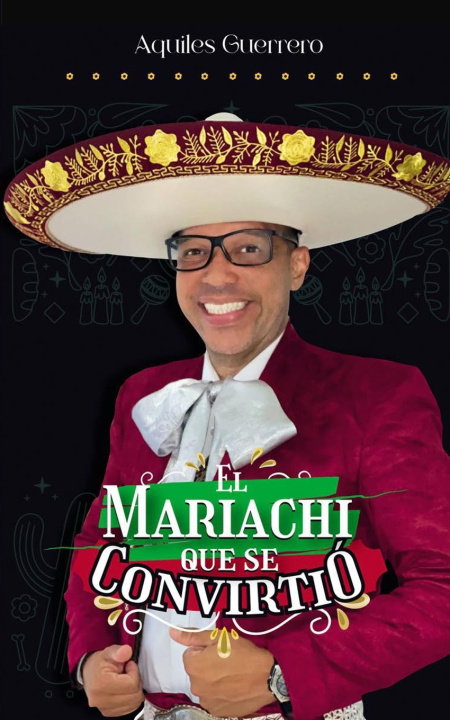 Libro Aquiles Guerrero El Mariachi Que Se Convirtió AQUILES GUERRERO
