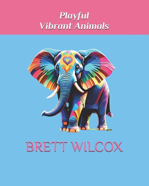 Kniha Playful Vibrant Animals Brett Wilcox