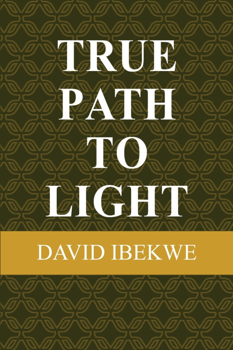 Книга True Path to Light Chiedozie David Ibekwe