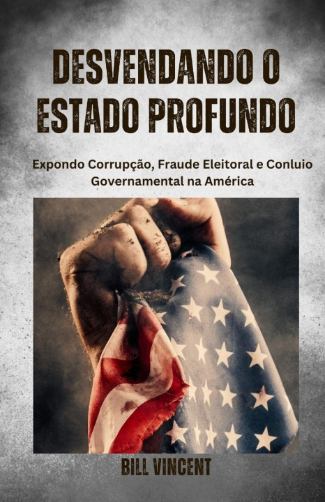 Kniha Desvendando o Estado Profundo Bill Vincent