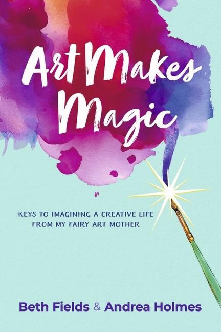 Kniha Art Makes Magic Andrea Holmes