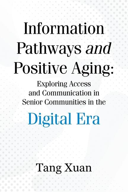 Kniha Information Pathways and Positive Aging Tang Xuan