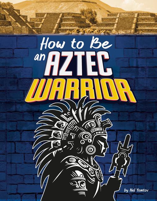 Libro How to Be an Aztec Warrior Yomtov